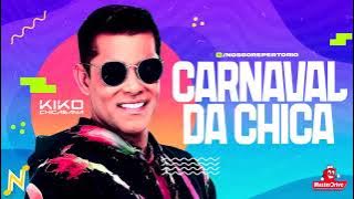 KIKO CHICABANA - CARNAVAL 2022 - FEVEREIRO - 20 MÚSICAS NOVAS (BLOQUINHO DA CHICA)