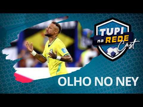 Tupi na Rede Cast analisa retorno de Neymar e papel no mata-mata da Seleção