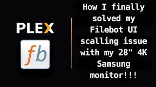 Plex Related: How I finally solved my Filebot UI scalling issue with my 28" 4K Samsung monitor!!!