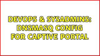 DevOps & SysAdmins: DNSMASQ config for captive portal (2 Solutions!!) Wealth