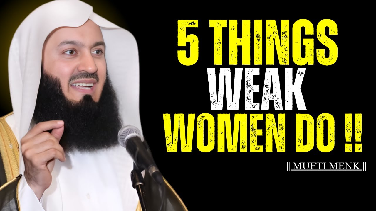 5 Things Weak Women Do – Mufti Menk | Islamic Motivational Speech #allah
