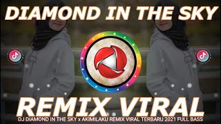 DJ DIAMOND IN THE SKY x AKIMILAKU REMIX VIRAL 2021 -DJ DIAMOND IN THE SKY- AKIMILAKU REMIX FULL BASS