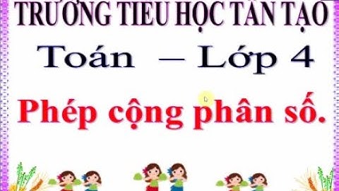 Toán: Phép cộng phân số - Lớp 4 - Tuần 21(trường Tiểu học Tân Tạo - Bình Tân - HCM)