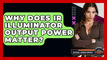 Why Does IR Illuminator Output Power Matter? - Tactical Locker Experts