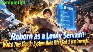Completed:Reborn as a Lowly Servant Watch This Sign-In System Make Him a God of War Overnight!