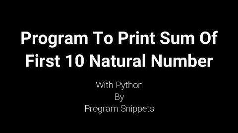 Program to print Sum of First 10 Natural Numbers with Python