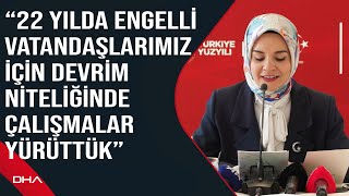 Bakan Göktaş: 22 yılda engelli vatandaşlarımız için devrim niteliğinde çalışmalar yürüttük