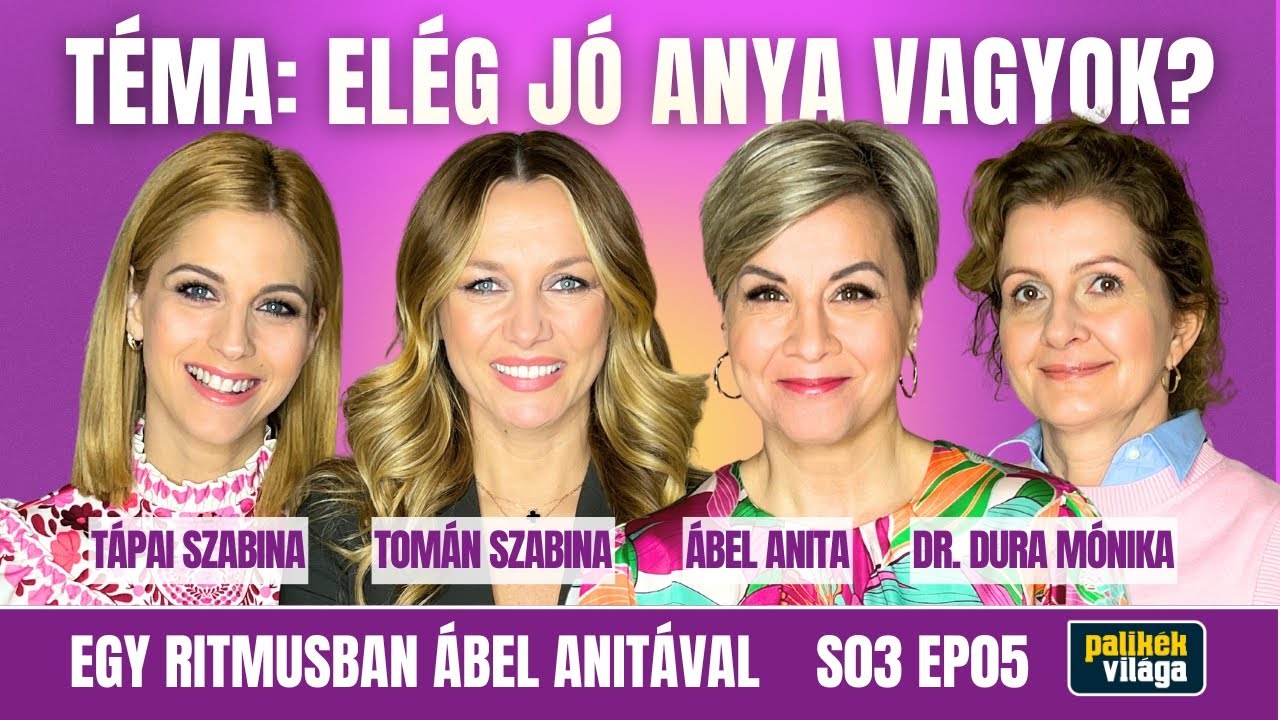 ÁBEL ANITA, TOMÁN SZABINA, TÁPAI SZABINA ÉS DR. DURA MÓNIKA AZ ANYASÁGRÓL / Egy ritmusban / Palikék