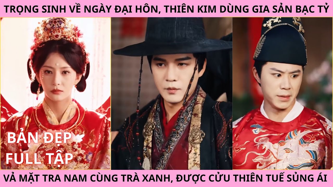 Cuộc Nổi Loạn Của Tân Nương Full Tập. Trọng Sinh Ngày Đại Hôn Thiên Kim Vả Mặt Tra Nam Cùng Trà Xanh
