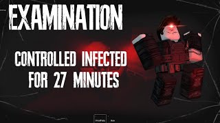 Roblox EXAMINATION | Controlled Infected for 27 MINUTES