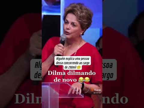Dilma dilmando kkkkkkk