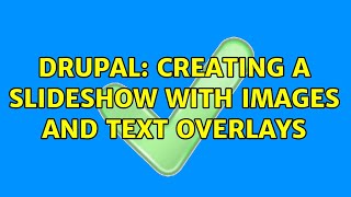 Drupal: Creating a slideshow with images and text overlays (2 Solutions!!)