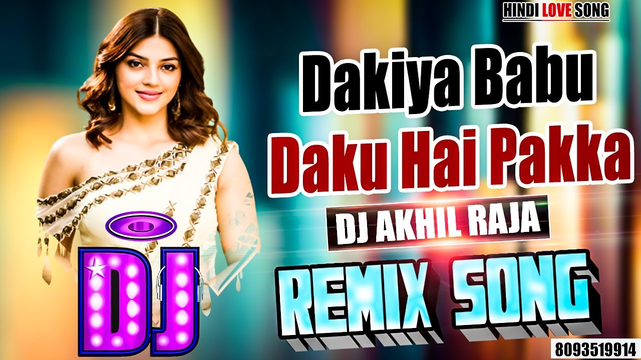 DJ  REMIX  Dakiya Babu Daku Hai Pakka   LOVE SONG  MIX BY DJ AKHIL RAJA  ELLECTRO MIX