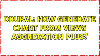 Drupal: How generate chart from Views Aggretation Plus (2 Solutions!!)