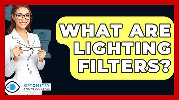 What Are Lighting Filters? - Optometry Knowledge Base
