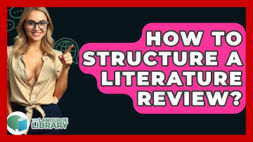 How To Structure A Literature Review? - The Language Library