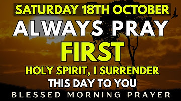 October 18th, Saturday Morning Prayer | Holy Spirit, I Surrender This Day To You | Morning Prayer