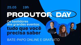Produtor Day | Behind the scenes of major events: everything you need to know