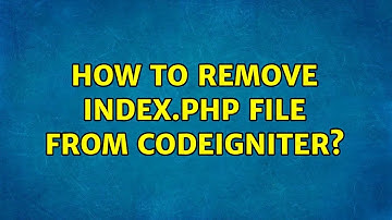How to remove index.php file from codeigniter? (2 Solutions!!)