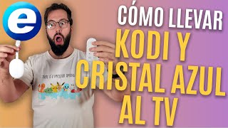 CÓMO VER KODI Y CRISTAL AZUL EN CUALQUIER TELEVISOR