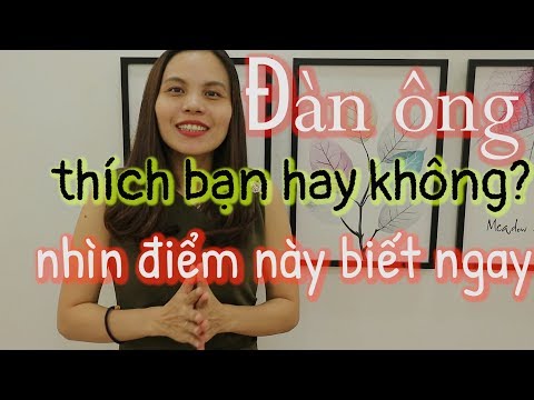 Video: 7 Dấu Hiệu Chắc Chắn Rằng Một Người đàn ông Thích Bạn