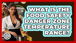 What Is The Food Safety Danger Zone Temperature Range? - The Skillful Chef