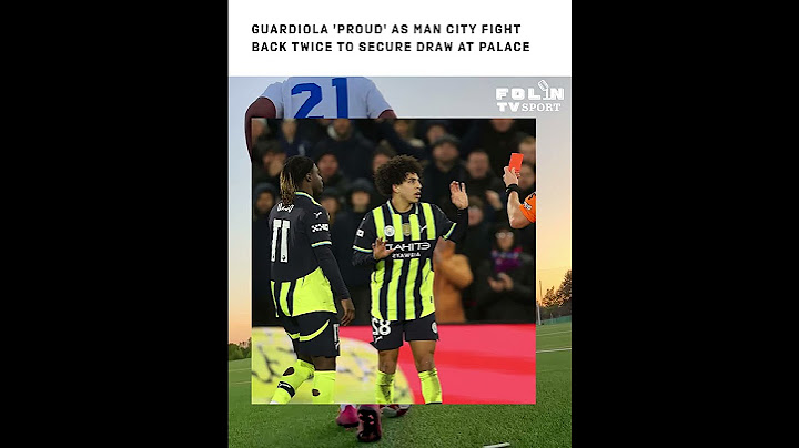 Guardiola 'proud' as Man City fight back twice to secure draw at Palace