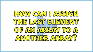 Unix & Linux: How can I assign the last element of an array to a another array? (2 Solutions!!)