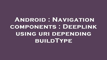 Android : Navigation components : Deeplink using uri depending buildType
