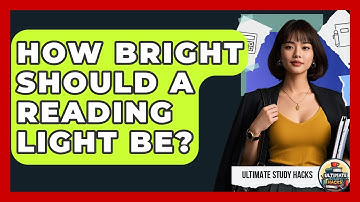 How Bright Should A Reading Light Be? - Ultimate Study Hacks