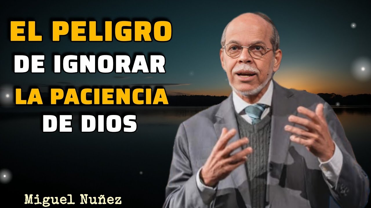 El Peligro de Ignorar la Paciencia de Dios | MIGUEL NÚÑEZ 