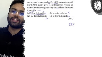 An organic compound \( \mathrm{A}\left(\mathrm{C}_{4} \mathrm{H}_{9} \mathrm{Cl}\right) \) on re...
