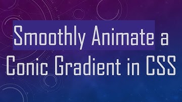 Smoothly Animate a Conic Gradient in CSS