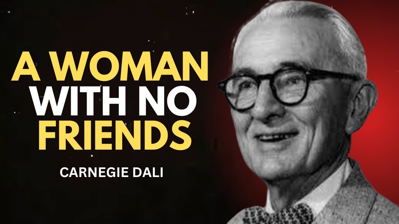 CARNEGIE DALI- A WOMAN WITH NO FRIENDS | CARNEGIE DALI Best ...