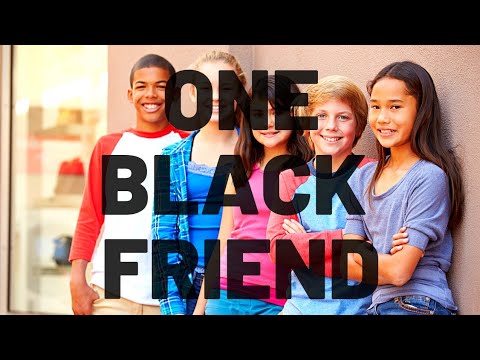 Your White Friends Only Have One (1) Black Friend... and It's You!