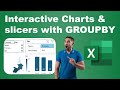 GROUPBY with charts and slicers for interactive dashboards in Excel