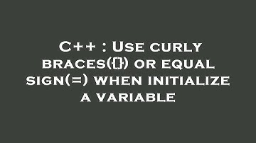 C++ : Use curly braces({}) or equal sign(=) when initialize a variable