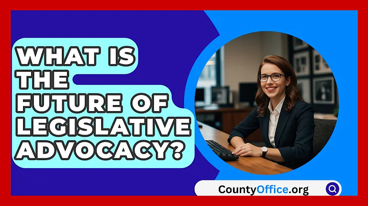 What Is The Future Of Legislative Advocacy? - CountyOffice.org
