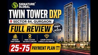 Signature Global Twin Tower DXP Sector 84 Gurgaon | Full Review & 25-75 Payment Plan |