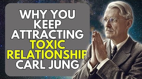 Why You Keep Attracting Toxic Relationships | Carl Jung