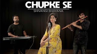 Chupke Se | Cover | Female | Shivangi Bhayana | Rishi Dutta
