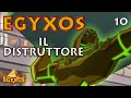 Egyxos - Episodio 10 - Il distruttore
