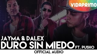 Jayma &amp; Dalex (Ft. Pusho) – Duro Sin Miedo