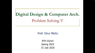 Digital Design & Comp. Arch. - L30: Problem Solving V (Spring 2025)
