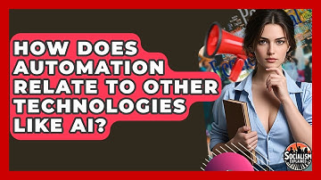 How Does Automation Relate To Other Technologies Like AI? - Socialism Explained