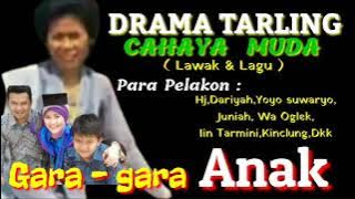 Drama Tarling * CAHAYA MUDA * (GARA - GARA ANAK ) Pim,HT,MA,MUN
