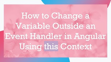 How to Change a Variable Outside an Event Handler in Angular Using this Context