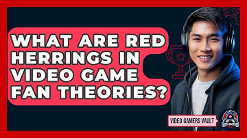 What Are Red Herrings In Video Game Fan Theories? - Video Gamers Vault