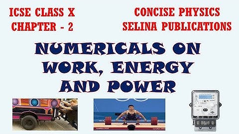 Problems on Work, Energy & Power- Exercise-2A -Concise Physics -Selina Publications – ICSE X Physics