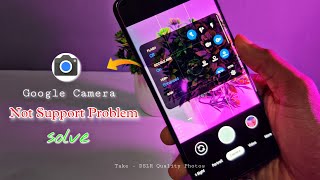Gcam Not Support Problem Solve 100% || Best Google Camera For Your Phone 🔥